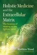 holistic medicine and the extracellular matrix th