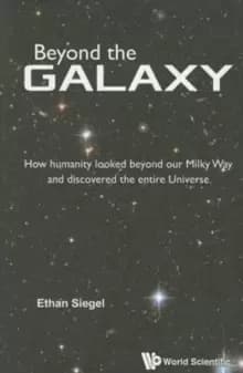 Beyond The Galaxy: How Humanity Looked Beyond Our Milky Way And Discovered The Entire Universe