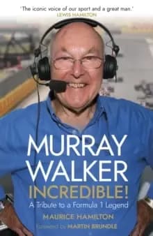 Murray Walker: Incredible! : A Tribute to a Formula 1 Legend