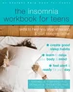 insomnia workbook for teens skills to help you stop stressing and start sle