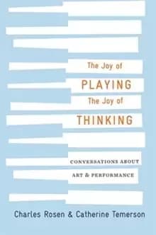 The Joy of Playing, the Joy of Thinking : Conversations about Art and Performance
