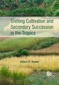 Shifting cultivation and secondary succession in the Tropics by Albert O Aweto