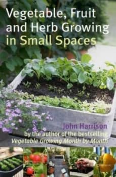 Vegetable Fruit and Herb Growing in Small Spaces by John Harrison Paperback