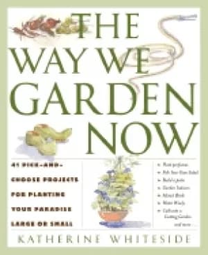 way we garden now 41 pick and choose projects for planting your paradise la