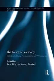 The Future of Testimony Interdisciplinary Perspectives on Witnessing