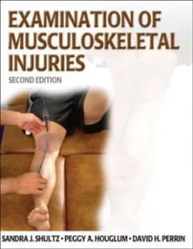 Examination of Musculoskeletal Injuries by Sandra J Shultz and Peggy a Houglum and David H Perrin and Sandra J Shultz Hardback
