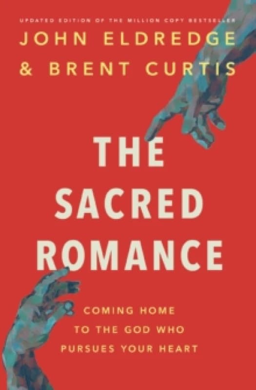 The Sacred Romance Revised and Updated Edition : Coming Home to the God Who Pursues Your Heart Paperback / softback