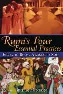 rumis four essential practices ecstatic body awakened soul
