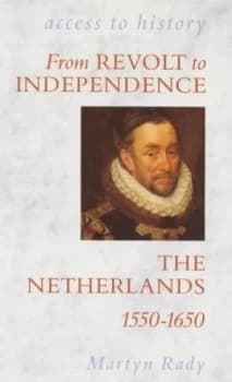 From Revolt to Independence the Netherlands 1550-1650 by Martyn Rady Paperback