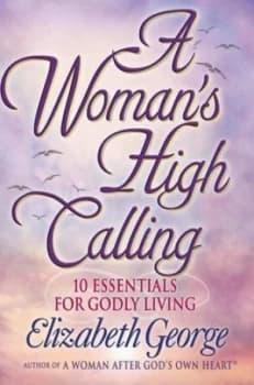 A Womans High Calling by Elizabeth George Book