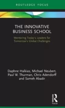 The Innovative Business School : Mentoring Today's Leaders for Tomorrow's Global Challenges