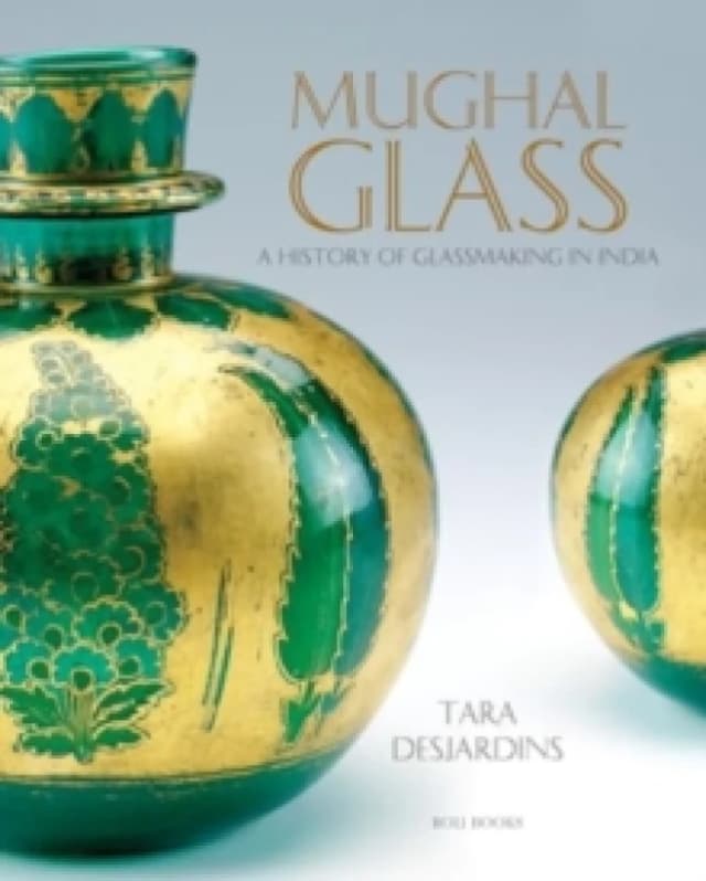 Mughal Glass : A History of Glassmaking in India Hardback