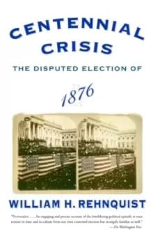 Centennial Crisis : The Disputed Election of 1876