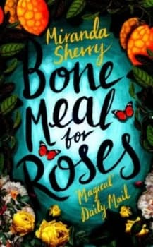 Bone Meal for Roses by Miranda Sherry Hardback