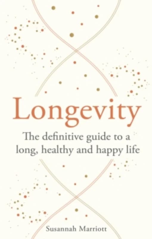 Longevity : The definitive guide to a long, healthy and happy life Paperback / softback