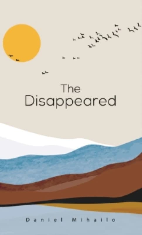 The Disappeared. Hardback. By Daniel Mihailo Books
