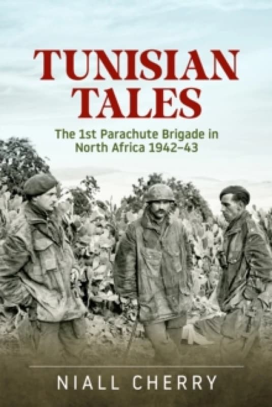 Tunisian Tales : The 1st Parachute Brigade in North Africa 1942-43 Paperback / softback