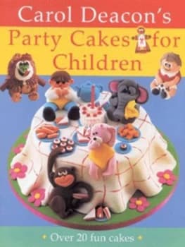 Carol Deacons Party Cakes for Children by Carol Deacon Hardback