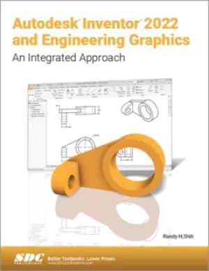 Autodesk Inventor 2022 and Engineering GraphicsAn Integrated Approach