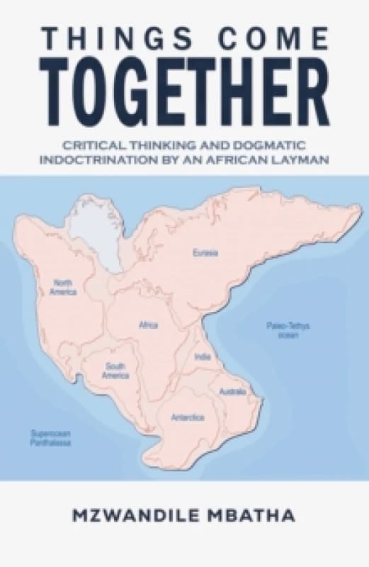 Things Come Together : Critical Thinking and Dogmatic Indoctrination by an African Layman Hardback
