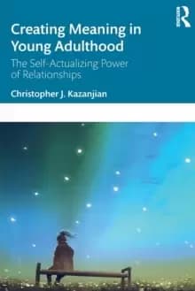 Creating Meaning in Young Adulthood : The Self-Actualizing Power of Relationships