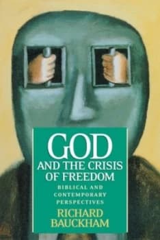God and the Crisis of Freedom by Richard Bauckham Paperback