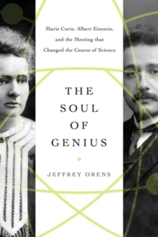 The Soul of Genius : Marie Curie, Albert Einstein, and the Meeting that Changed the Course of Science Paperback / softback