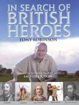 In Search of British Heroes by Sir Tony Robinson Hardback