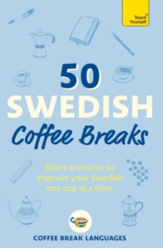 50 Swedish Coffee Breaks : Short activities to improve your Swedish one cup at a time Paperback / softback