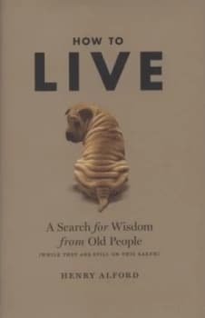 How to Live by Henry Alford Hardback