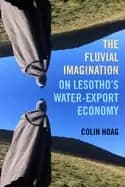 fluvial imagination on lesothos water export economy volume 12