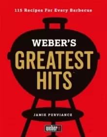 Weber's Greatest Hits : 115 Recipes For Every Barbecue