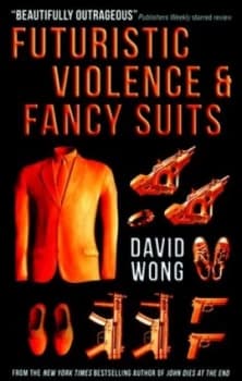 Futuristic Violence and Fancy Suits by David Wong Paperback
