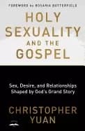holy sexuality and the gospel sex desire and relationships shaped by gods g