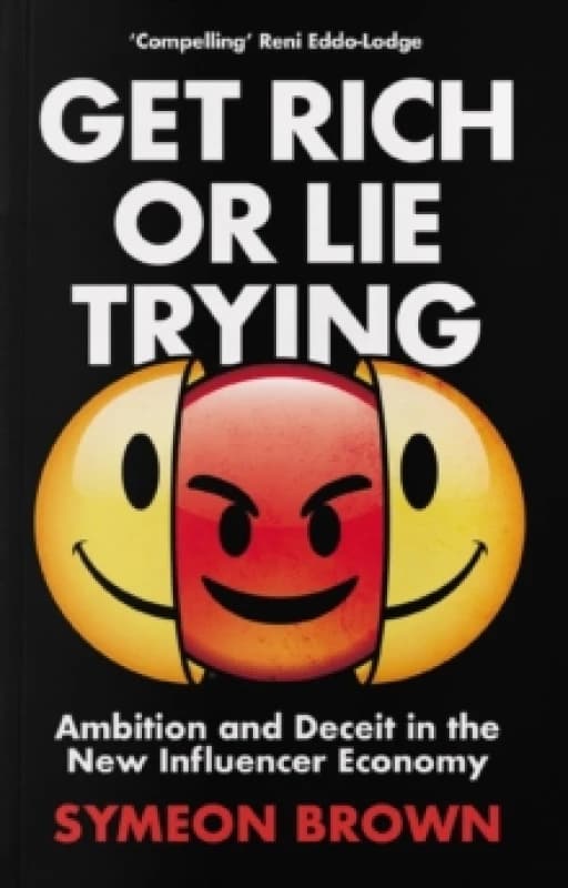 Get Rich or Lie Trying : Ambition and Deceit in the New Influencer Economy Paperback / softback