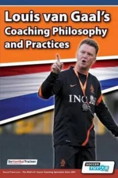 Louis Van Gaals Coaching Philosophy and Practices by Devoetbaltrainer Paperback
