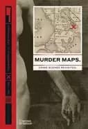murder maps crime scenes revisited phrenology to fingerprint 1811 1911