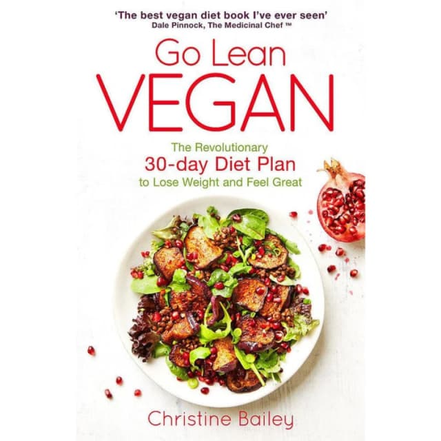 Go Lean Vegan: The Revolutionary 30-day Diet Plan to Lose Weight and Feel Great by Christine Bailey Christine Bailey Books
