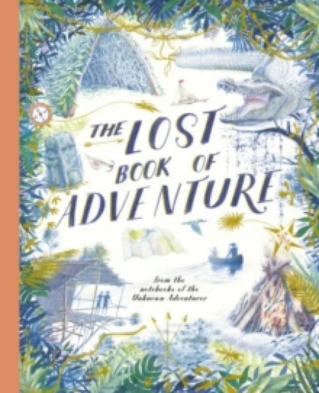 The Lost Book of Adventure : from the notebooks of the Unknown Adventurer Paperback / softback