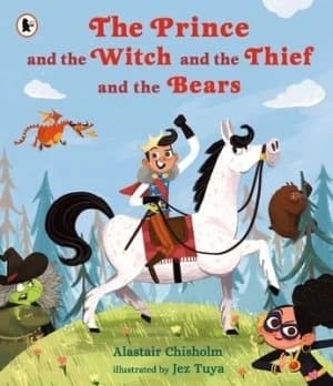The prince and the witch and the thief and the bears by Alastair Chisholm