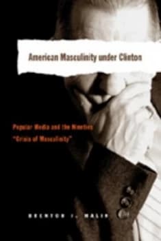 American Masculinity under Clinton by Brenton J Malin Paperback