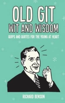Old Git Wit and Wisdom by Richard Benson Hardback
