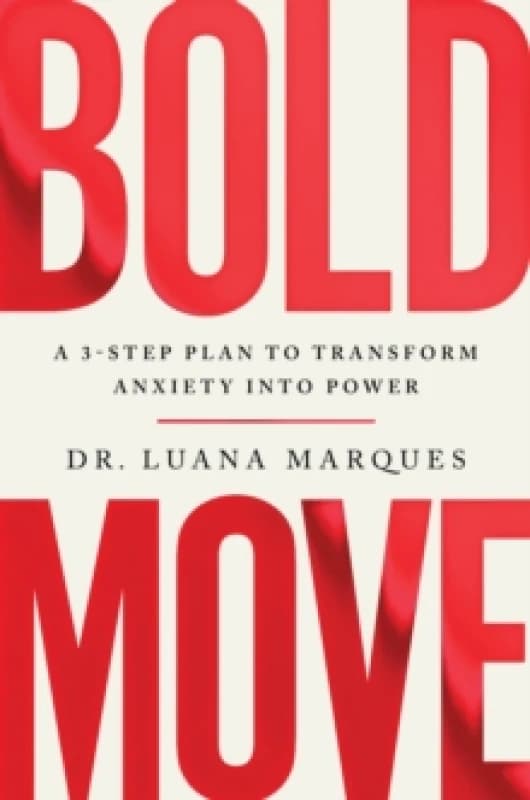 Bold Move : A 3-step plan to transform anxiety into power Paperback / softback