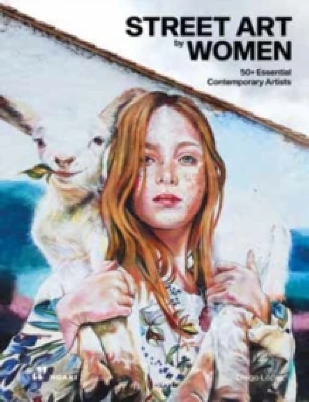 Street Art by Women: 50+ Essential Contemporary Artists Hardback