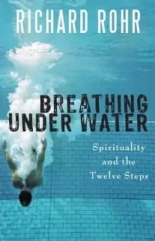 Breathing Under Water by Richard Rohr