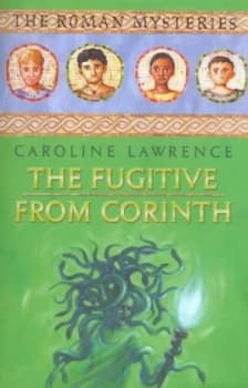 The Fugitive from Corinth by Caroline Lawrence Hardback