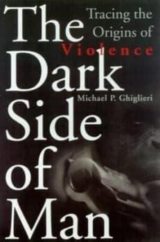 The Dark Side of Man by Michael P. Ghiglieri Hardback