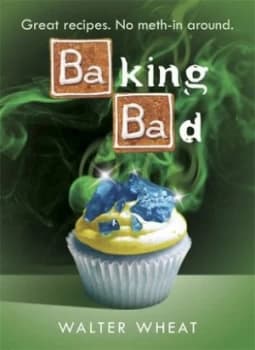 Baking Bad by Walter Wheat Hardback