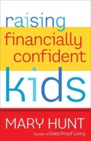Raising financially confident kids by Mary Hunt