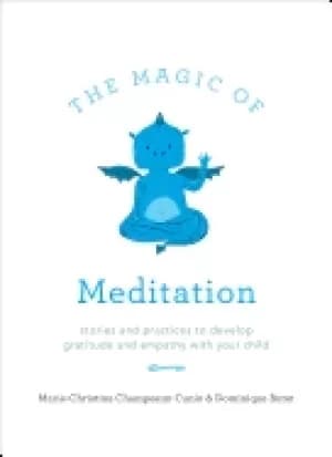 magic of meditation stories and practices to develop gratitude and empathy